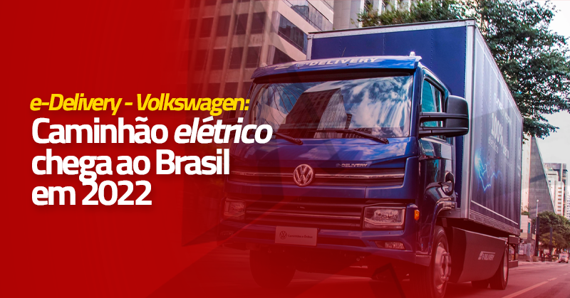 Caminhão elétrico chega ao Brasil em 2022 - e-Delivery - Volkswagen